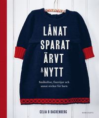bokomslag Lånat, sparat, ärvt & nytt : småkoftor, fintröjor och annat stickat för barn