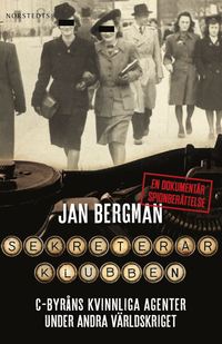 bokomslag Sekreterarklubben : C-byråns kvinnliga agenter under andra världskriget : en dokumentär spionberättelse