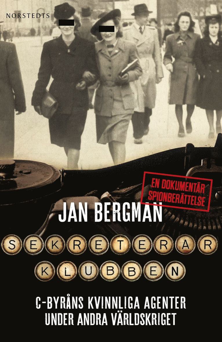 Sekreterarklubben : C-byråns kvinnliga agenter under andra världskriget : en dokumentär spionberättelse 1