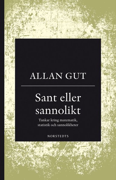 Allan Gut - Sant eller sannolikt : tankar kring matematik, statistik och sannolikheter, Häftad