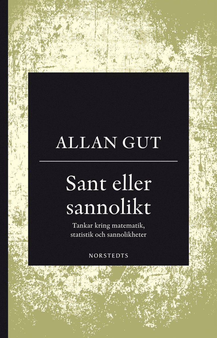 Allan Gut - Sant eller sannolikt : tankar kring matematik, statistik och sannolikheter, Häftad