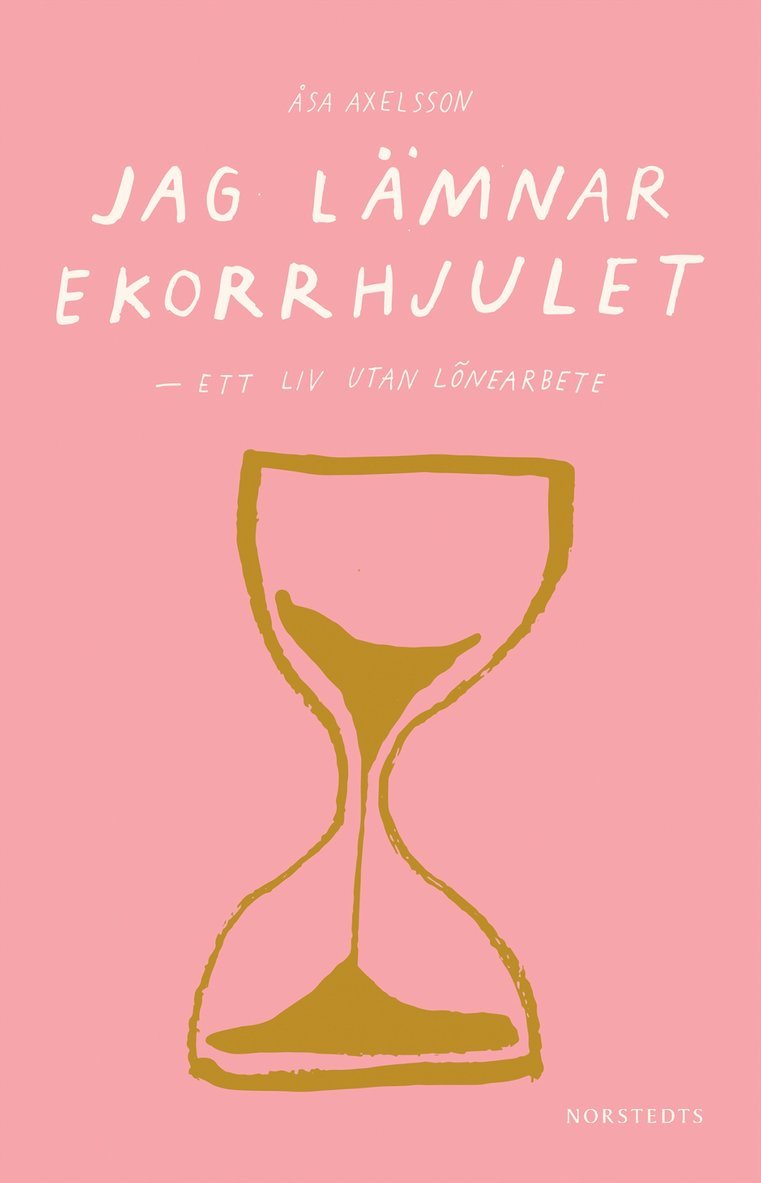 Åsa Axelsson - Jag lämnar ekorrhjulet : ett liv utan lönearbete, Kartonnage