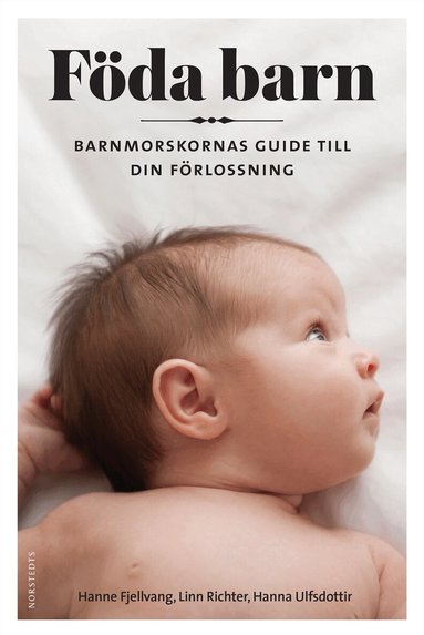 Hanne Fjellvang, Hanna Ulfsdottir, Linn Richter - Föda barn : barnmorskornas guide till din förlossning, Inbunden