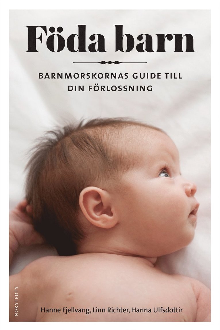 Hanne Fjellvang, Hanna Ulfsdottir, Linn Richter - Föda barn : barnmorskornas guide till din förlossning, Inbunden