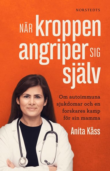 Anita Kåss, Jørgen Jelstad - När kroppen angriper sig själv : om autoimmuna sjukdomar och en forskares kamp för sin mamma, Inbunden