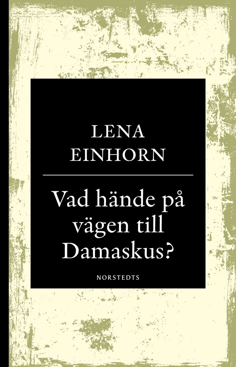 Lena Einhorn - Vad hände på vägen till Damaskus? : på spaning efter den verklige Jesus från Nasaret, Häftad