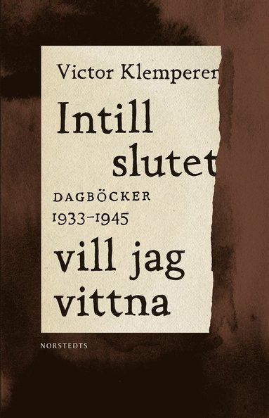 bokomslag Intill slutet vill jag vittna : dagböcker 1933-1945