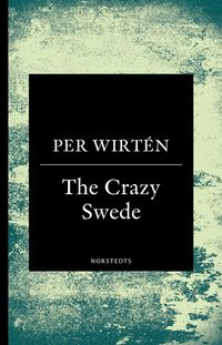 bokomslag The crazy Swede : en sann historia