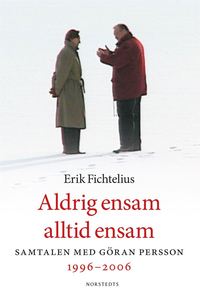 bokomslag Aldrig ensam, alltid ensam : samtalen med Göran Persson 1996-2006