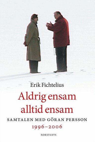Erik Fichtelius - Aldrig ensam, alltid ensam : samtalen med Göran Persson 1996-2006, Häftad