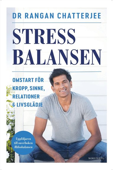 Rangan Chatterjee - Stressbalansen : omstart för kropp, sinne, relationer & livsglädje, Inbunden