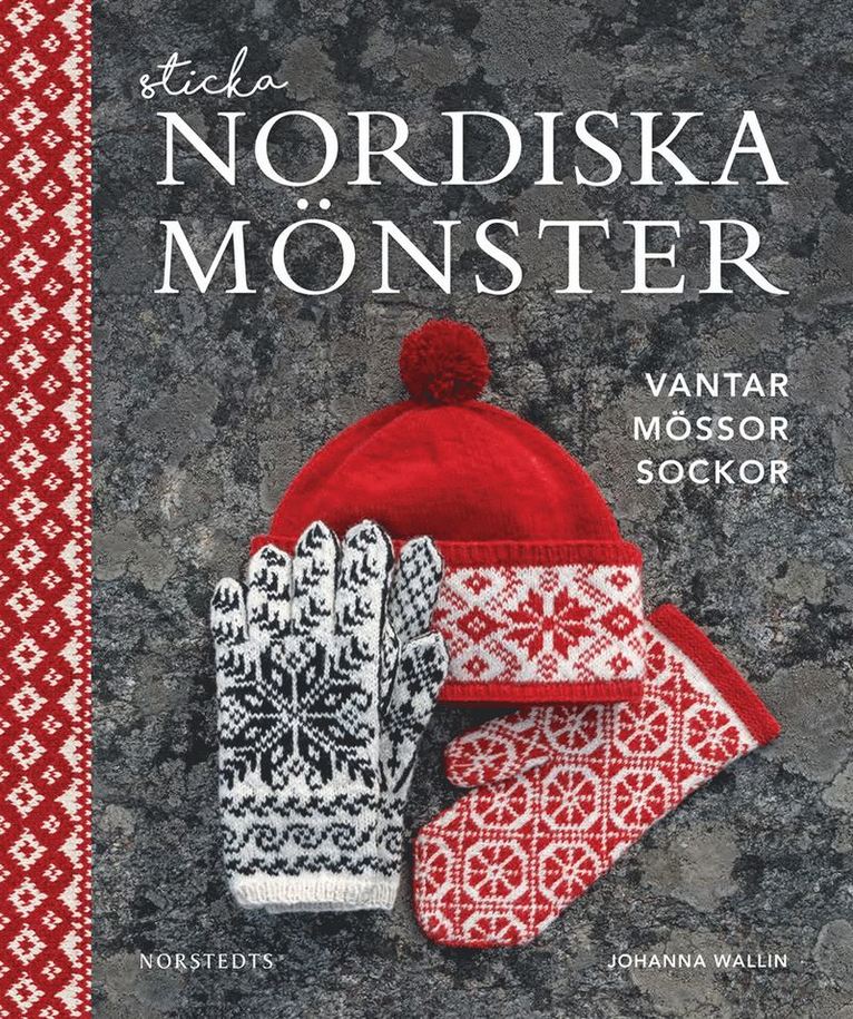 Johanna Wallin - Sticka nordiska mönster : vantar, mössor, sockor, Häftad