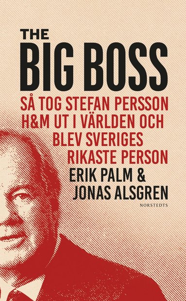 bokomslag The Big Boss : så tog Stefan Persson H&M ut i världen och blev Sveriges rikaste person