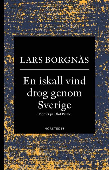 bokomslag En iskall vind drog genom Sverige : mordet på Olof Palme