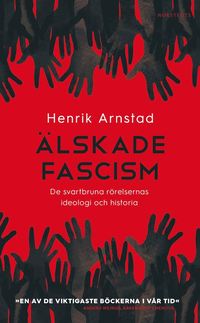 bokomslag Älskade fascism : de svartbruna rörelsernas ideologi och historia