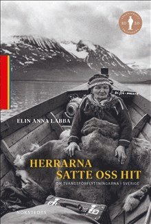 Elin Anna Labba - Herrarna satte oss hit : om tvångsförflyttningarna i Sverige, Inbunden