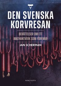 bokomslag Den svenska korvresan : berättelser om ett mathantverk som förenar