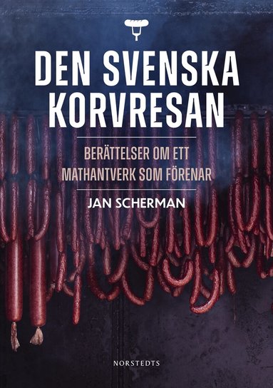 Jan Scherman - Den svenska korvresan : berättelser om ett mathantverk som förenar, Inbunden