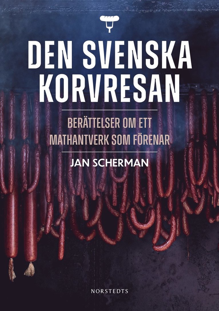 Den svenska korvresan : berättelser om ett mathantverk som förenar