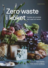 bokomslag Zero waste i köket : konsten att använda spill, spad och kanter