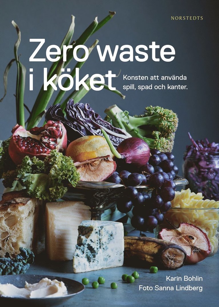Karin Bohlin - Zero waste i köket : konsten att använda spill, spad och kanter, Inbunden