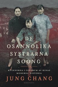 bokomslag De osannolika systrarna Soong : kvinnorna i centrum av Kinas moderna historia