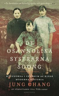 bokomslag De osannolika systrarna Soong : kvinnorna i centrum av Kinas moderna historia
