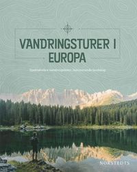 bokomslag Vandringsturer i Europa : spektakulära vandringsleder, fascinerande landskap