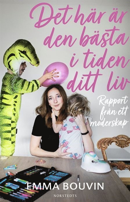 Emma Bouvin - Det här är den bästa tiden i ditt liv : rapport från ett moderskap, Inbunden
