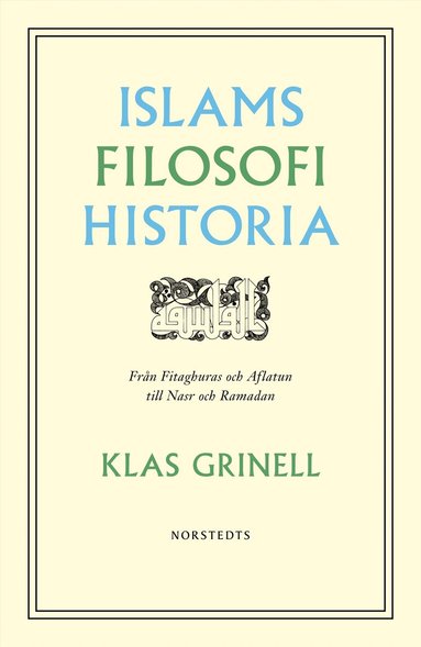 Klas Grinell - Islams filosofihistoria : från Fitaghuras och Aflatun till Nasr och Ramadan, Häftad