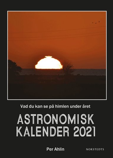 Per Ahlin - Astronomisk kalender 2021 : vad du kan se på himlen under året, Inbunden