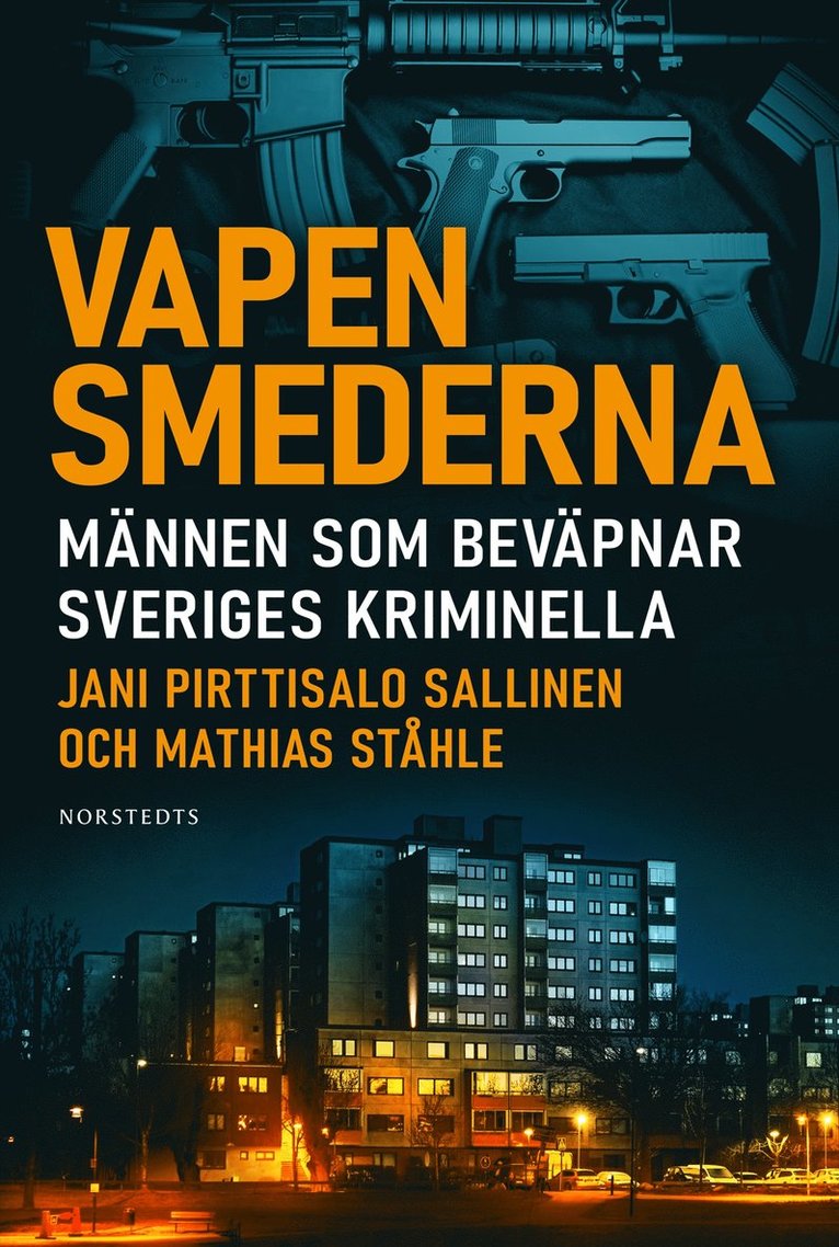 Vapensmederna : männen som beväpnar Sveriges kriminella