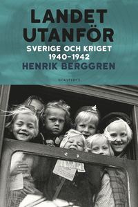 bokomslag Landet utanför : Sverige och kriget 1940-1942