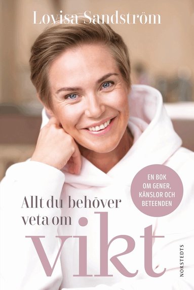 Lovisa Sandström - Allt du behöver veta om vikt : en bok om gener, känslor och beteenden, Inbunden