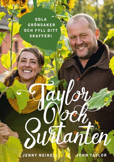 Jenny Neikell, John Taylor - Taylor och Surtanten : odla grönsaker och fyll ditt skafferi, Inbunden