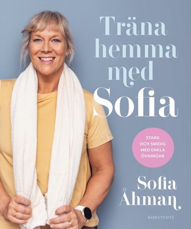 bokomslag Träna hemma med Sofia : stark och smidig med enkla övningar