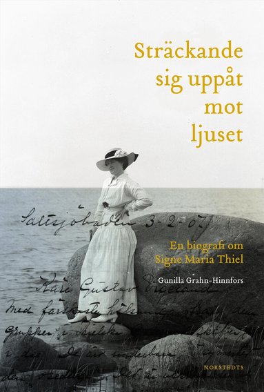 Gunilla Grahn-Hinnfors - Sträckande sig uppåt mot ljuset : en biografi om Signe Maria Thiel, Inbunden