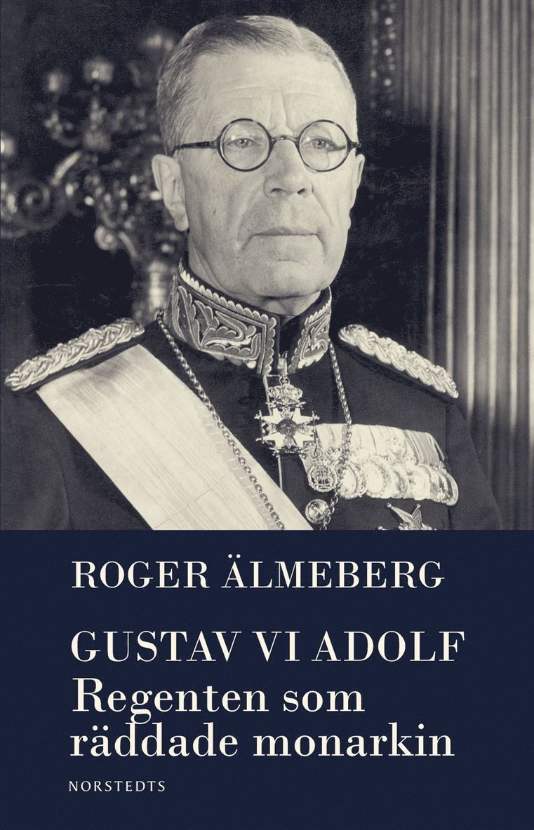 Gustaf VI Adolf : regenten som räddade monarkin 1