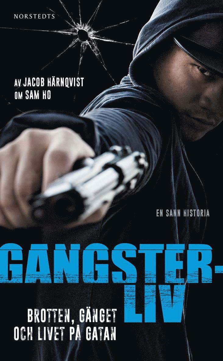 Gangsterliv : brotten, gänget och livet på gatan - den sanna historien om Sam Ho 1