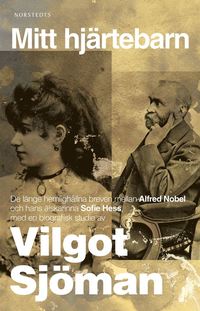 bokomslag Mitt hjärtebarn : de länge hemlighållna breven mellan Alfred Nobel och hans älskarinna Sofie Hess