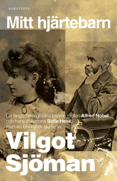 Vilgot Sjöman - Mitt hjärtebarn : de länge hemlighållna breven mellan Alfred Nobel och hans älskarinna Sofie Hess, Häftad