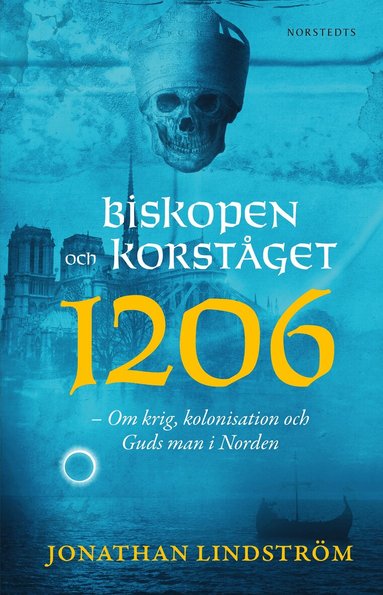 Jonathan Lindström - Biskopen och korståget 1206 : om krig, kolonisation och Guds man i Norden, Häftad