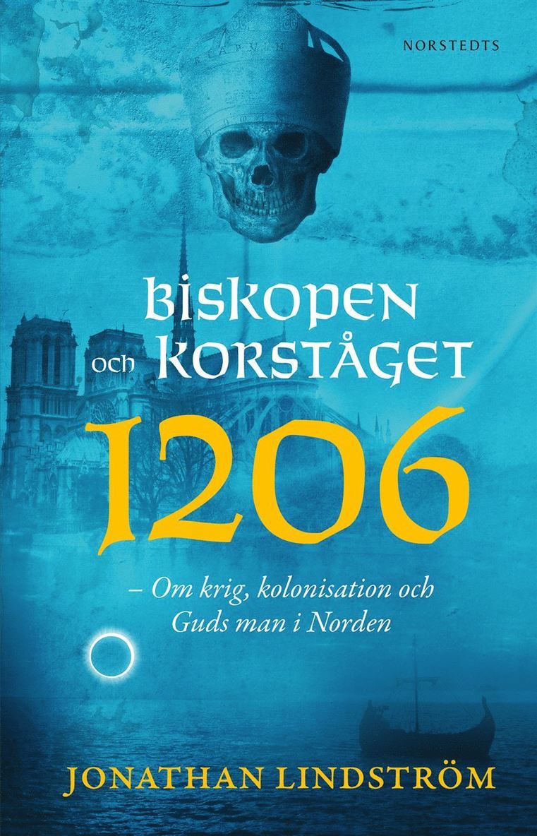 Biskopen och korståget 1206 : om krig, kolonisation och Guds man i Norden 1