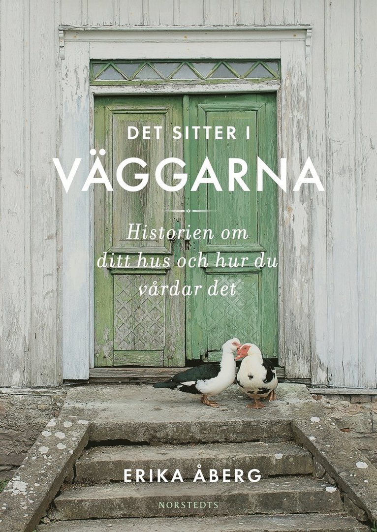 Det sitter i väggarna : historien om ditt hus och hur du vårdar det 1