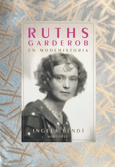 Ingela Bendt - Ruths garderob : en modehistoria, Inbunden