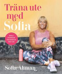bokomslag Träna ute med Sofia : Enkla övningar för rörelse året om