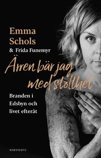 bokomslag Ärren bär jag med stolthet : branden i Edsbyn och livet efteråt