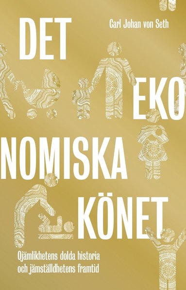 bokomslag Det ekonomiska könet : Ojämlikhetens dolda historia och jämställdhetens framtid