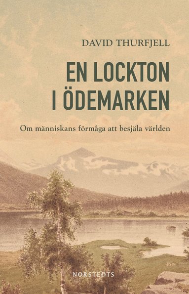 bokomslag En lockton i ödemarken : om människans förmåga att besjäla världen