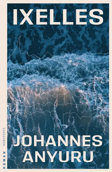 Johannes Anyuru - Ixelles, Inbunden